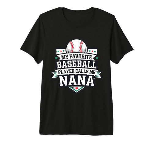 My Favorite Baseball Player Calls Me Nana T-Shirt - Novelty Apparel Unisex - T-Shirt, Sweatshirt, Hoodie