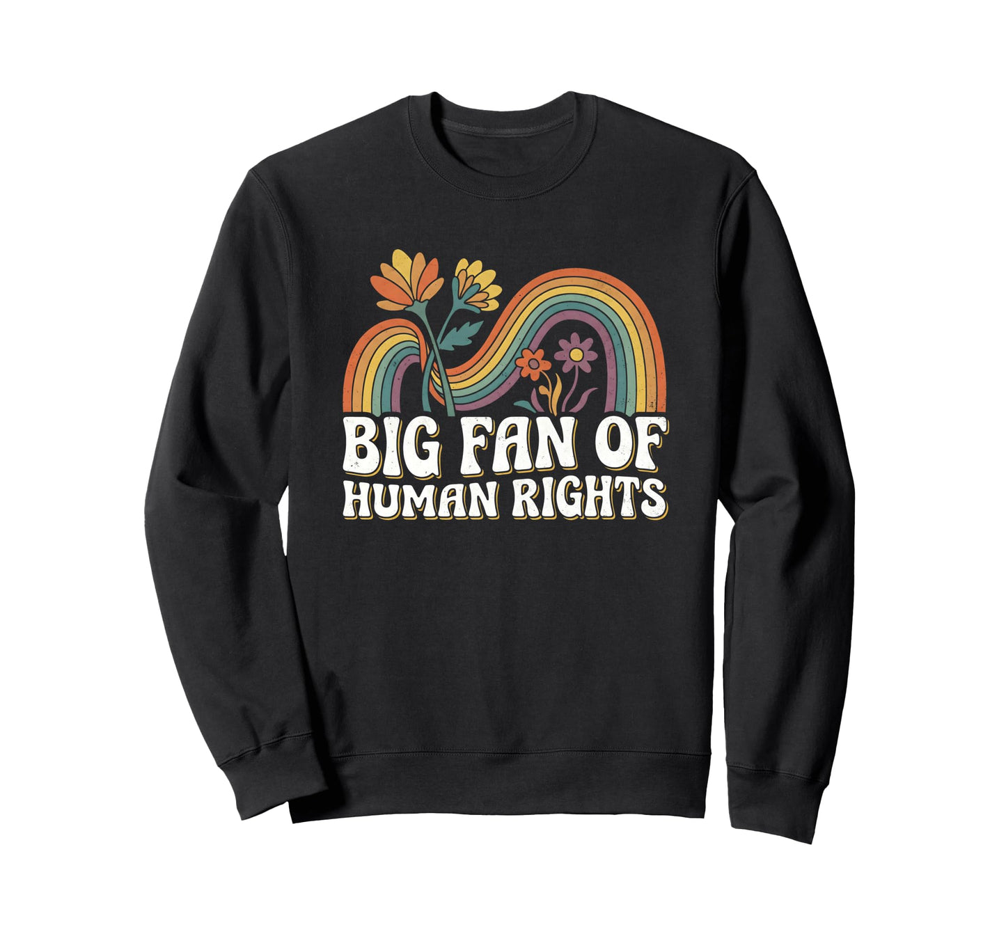 Big Fan Human Rights Floral Rainbow Sweatshirt - Novelty Apparel Men Women - T-Shirt, Sweatshirt, Hoodie