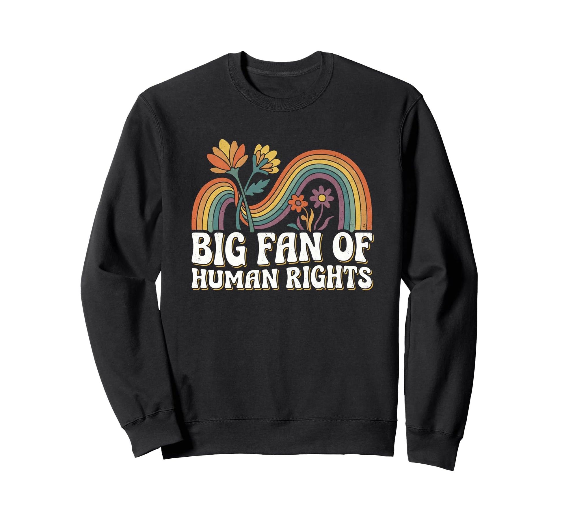 Big Fan Human Rights Floral Rainbow Sweatshirt - Novelty Apparel Men Women - T-Shirt, Sweatshirt, Hoodie