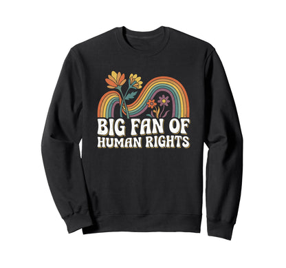 Big Fan Human Rights Floral Rainbow Sweatshirt - Novelty Apparel Men Women - T-Shirt, Sweatshirt, Hoodie