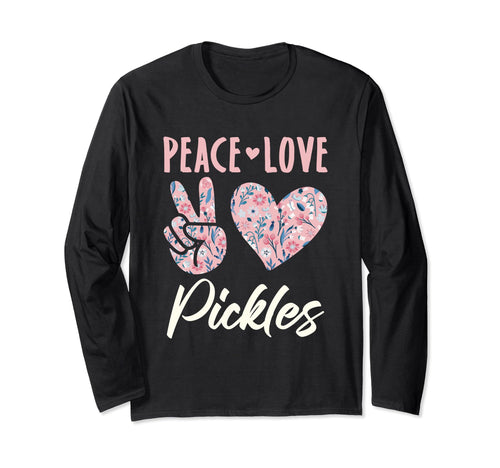 Peace Love Pickles Lover Gifts And Hoodie - Casual Everyday Wear Men Women - T-Shirt, Sweatshirt, Hoodie