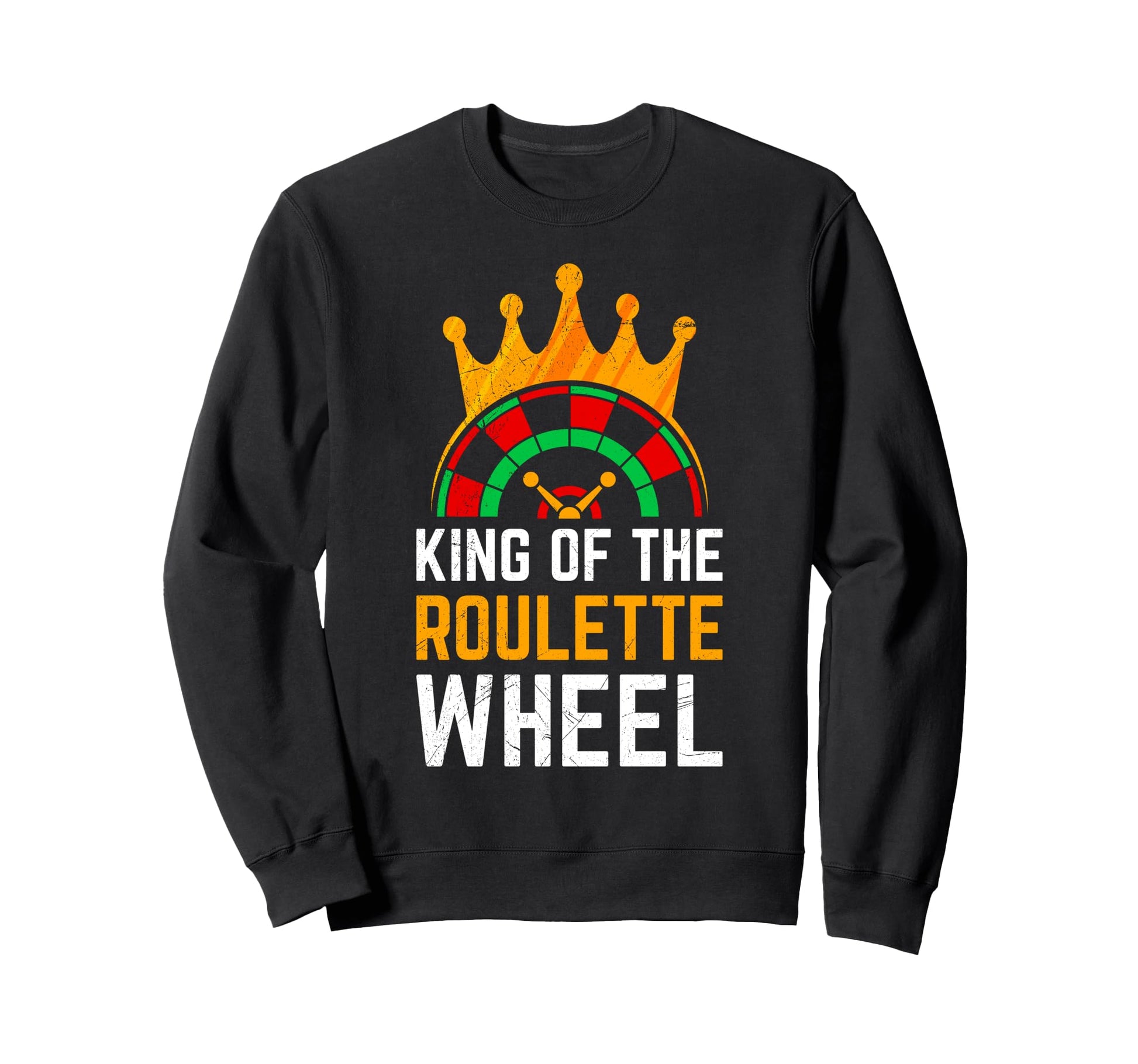 Roulette Wheel King Funny Roulette Sweatshirt - Novelty Apparel Men Women - T-Shirt, Sweatshirt, Hoodie