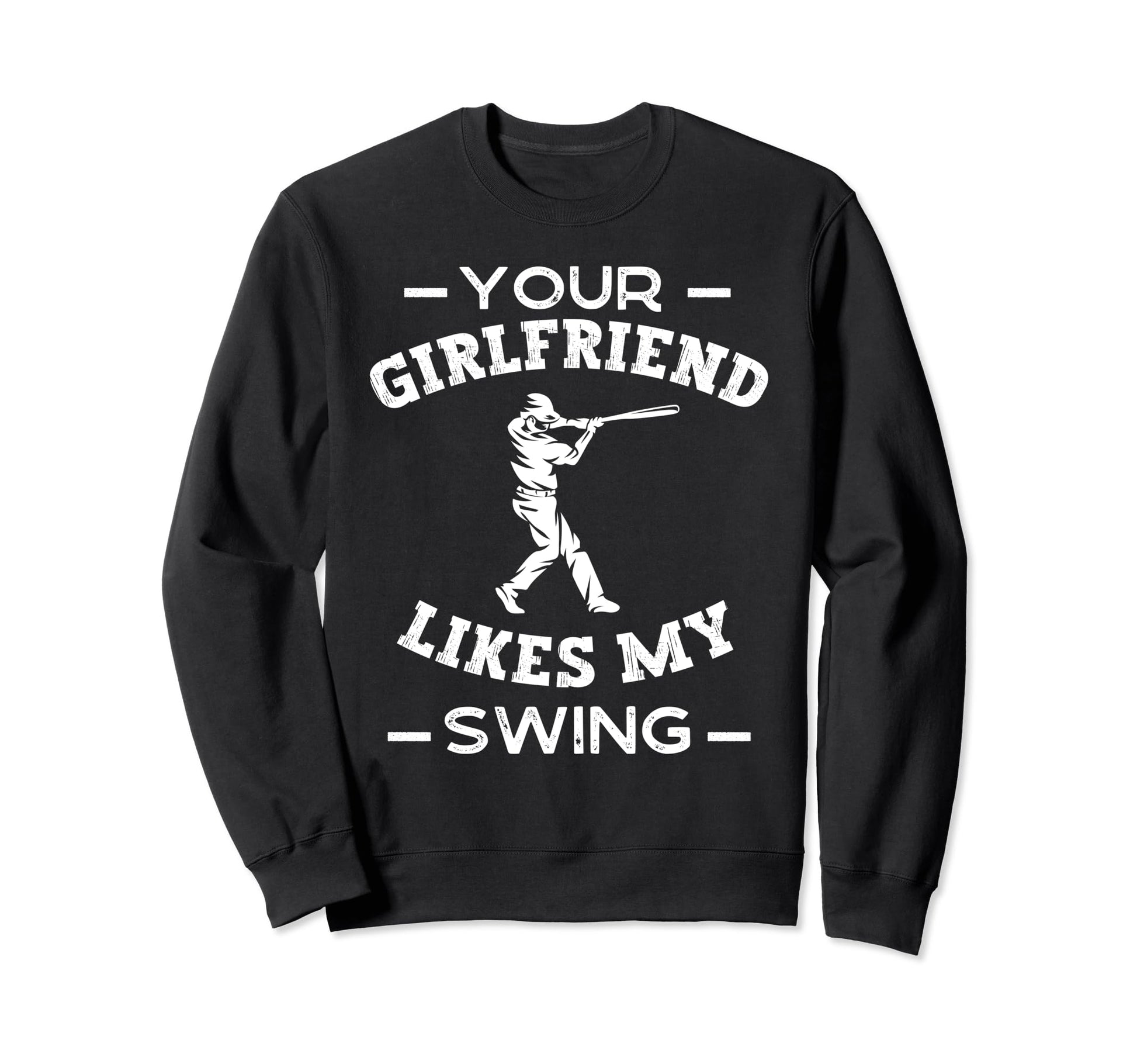 Your Girlfriend Likes My Swing Funny Sweatshirt - Graphic Print for Adults - T-Shirt, Sweatshirt, Hoodie