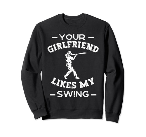 Your Girlfriend Likes My Swing Funny Sweatshirt - Graphic Print for Adults - T-Shirt, Sweatshirt, Hoodie