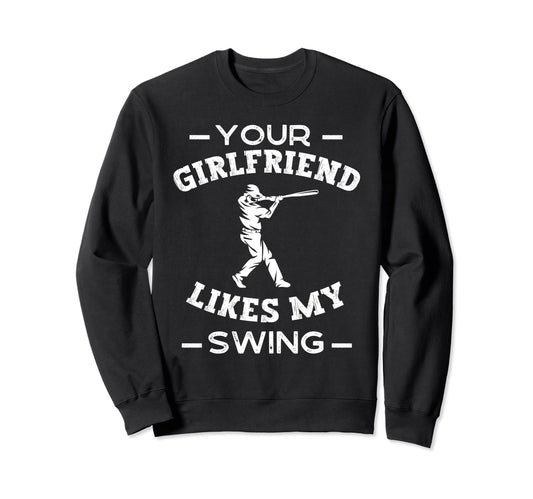 Your Girlfriend Likes My Swing Funny Sweatshirt - Graphic Print for Adults - T-Shirt, Sweatshirt, Hoodie