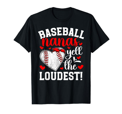 Baseball Nanas Yell Loudest T-Shirt - Fun Novelty Design Men Women - T-Shirt, Sweatshirt, Hoodie