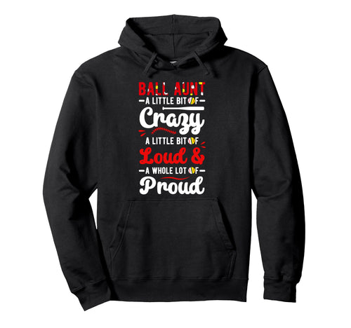 Ball Aunt Loud Baseball Softball Hoodie - Fun Novelty Design for Adults - T-Shirt, Sweatshirt, Hoodie