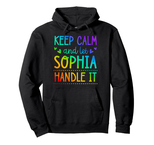 Keep Calm And Let Sophia Handle It Chill Hoodie - Streetwear Style Unisex - T-Shirt, Sweatshirt, Hoodie