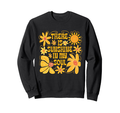 There Is Sunshine My Soul Flower Sweatshirt - Streetwear Style Unisex - T-Shirt, Sweatshirt, Hoodie