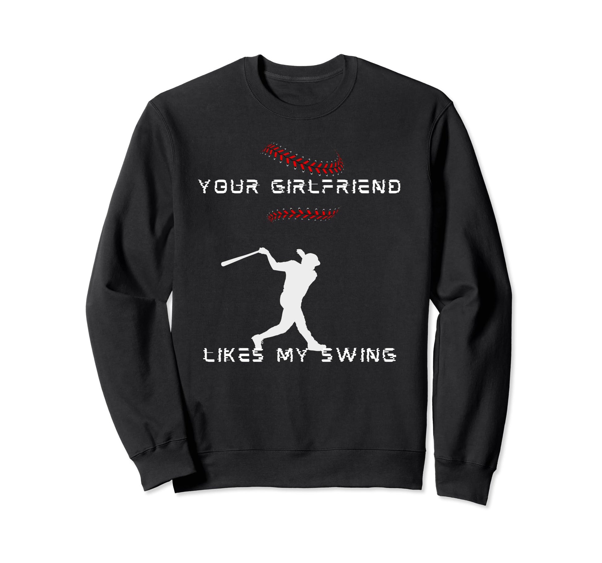 Funny Baseball Your Girlfriend Sweatshirt - Novelty Apparel Men Women - T-Shirt, Sweatshirt, Hoodie