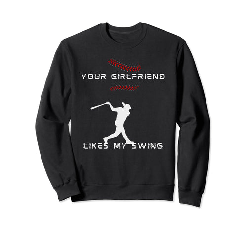 Funny Baseball Your Girlfriend Sweatshirt - Novelty Apparel Men Women - T-Shirt, Sweatshirt, Hoodie