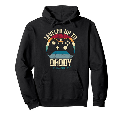 I Leveled Up To Daddy Est 2025 Dad Hoodie - Streetwear Style Men Women - T-Shirt, Sweatshirt, Hoodie