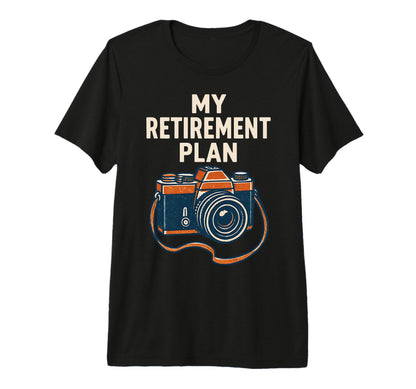 My Retirement Plan Camera Funny T-Shirt - Graphic Print Men Women - T-Shirt, Sweatshirt, Hoodie