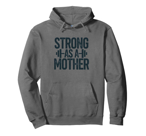 Strong As Mother Funny Mothers Day Hoodie - Fun Novelty Design Men Women - T-Shirt, Sweatshirt, Hoodie