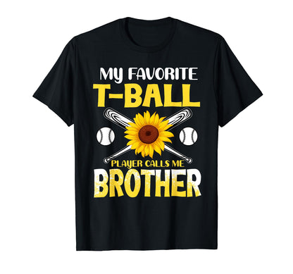My Favorite T Ball Player Calls Me Brother T-Shirt - Novelty Apparel Unisex - T-Shirt, Sweatshirt, Hoodie