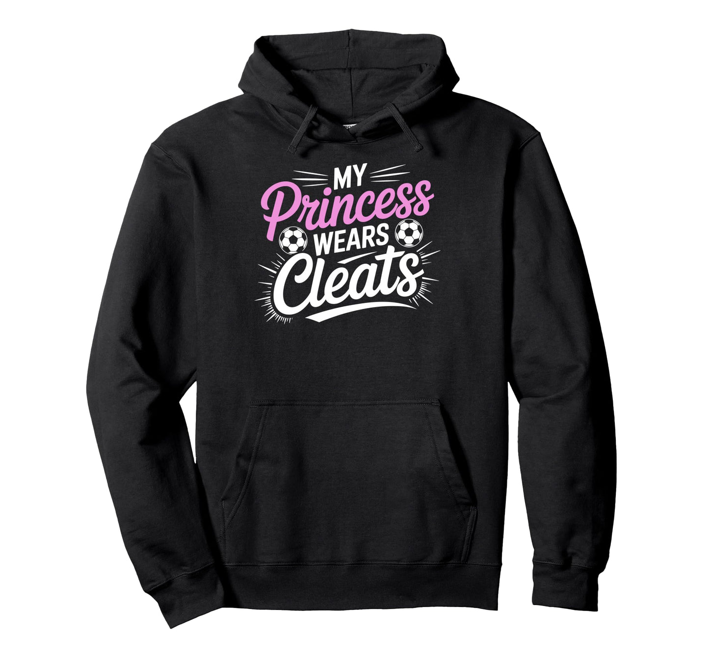 My Princess Wear Cleats Soccer Player Hoodie - Novelty Apparel for Adults - T-Shirt, Sweatshirt, Hoodie