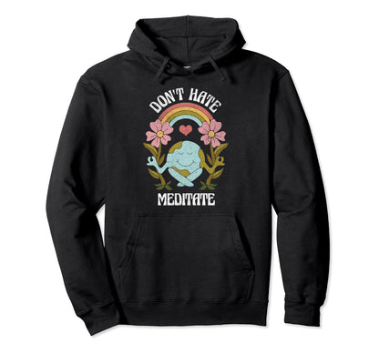 Dont Hate Meditate Earth Nature Lover Hoodie - Minimalist Print for Adults - T-Shirt, Sweatshirt, Hoodie