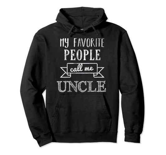 My Favorite People Call Me Uncle Hoodie - Fun Novelty Design for Adults - T-Shirt, Sweatshirt, Hoodie