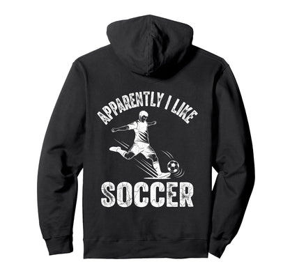 Apparently I Like Soccer Season Funny Hoodie - Streetwear Style Unisex - T-Shirt, Sweatshirt, Hoodie