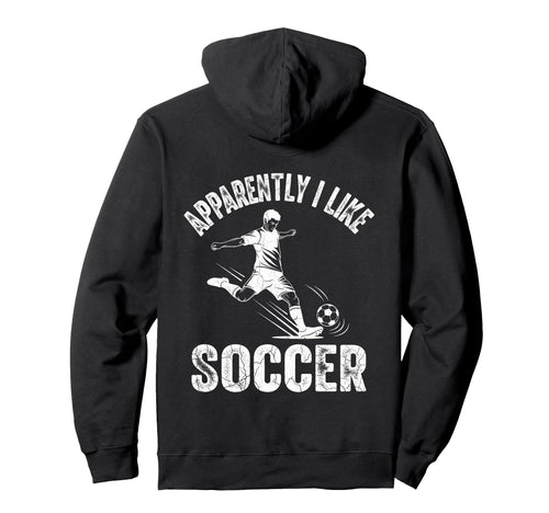 Apparently I Like Soccer Season Funny Hoodie - Streetwear Style Unisex - T-Shirt, Sweatshirt, Hoodie