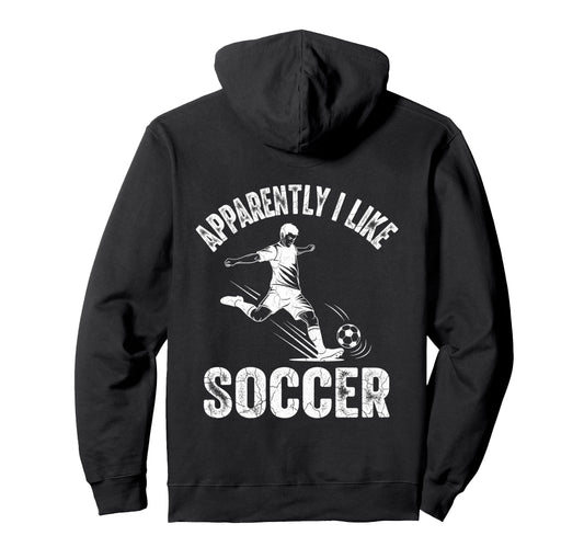 Apparently I Like Soccer Season Funny Hoodie - Streetwear Style Unisex - T-Shirt, Sweatshirt, Hoodie