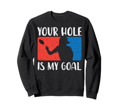 Your Hole Is My Goal Cornhole Funny Sweatshirt - Streetwear Style Unisex - T-Shirt, Sweatshirt, Hoodie