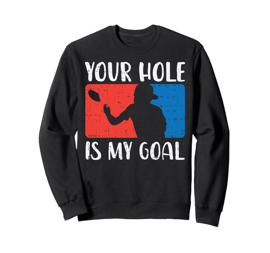 Your Hole Is My Goal Cornhole Funny Sweatshirt - Streetwear Style Unisex - T-Shirt, Sweatshirt, Hoodie