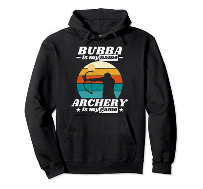 Bubba Is My Name Archery Is My Game Hoodie - Novelty Apparel for Adults - T-Shirt, Sweatshirt, Hoodie