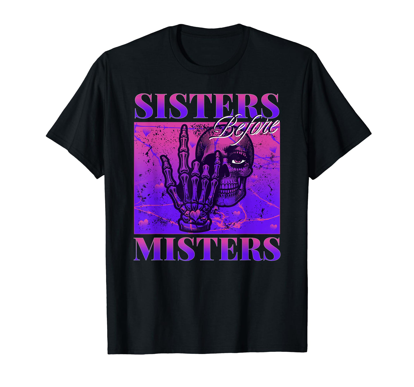 Sisters Before Misters Skeleton Grunge T-Shirt - Trendy Graphic Unisex - T-Shirt, Sweatshirt, Hoodie