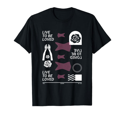 Live To Be Loved Aesthetic Edgy Streetwear T-Shirt - Unique Graphic Unisex - T-Shirt, Sweatshirt, Hoodie