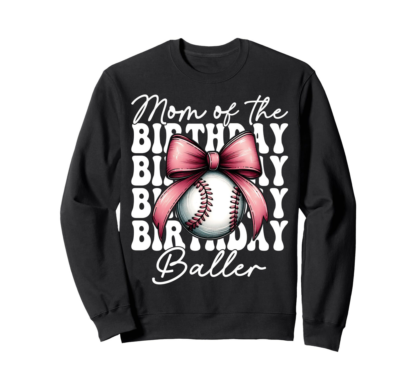Mom Birthday Baller Baseball Mom Sweatshirt - Graphic Print for Adults - T-Shirt, Sweatshirt, Hoodie