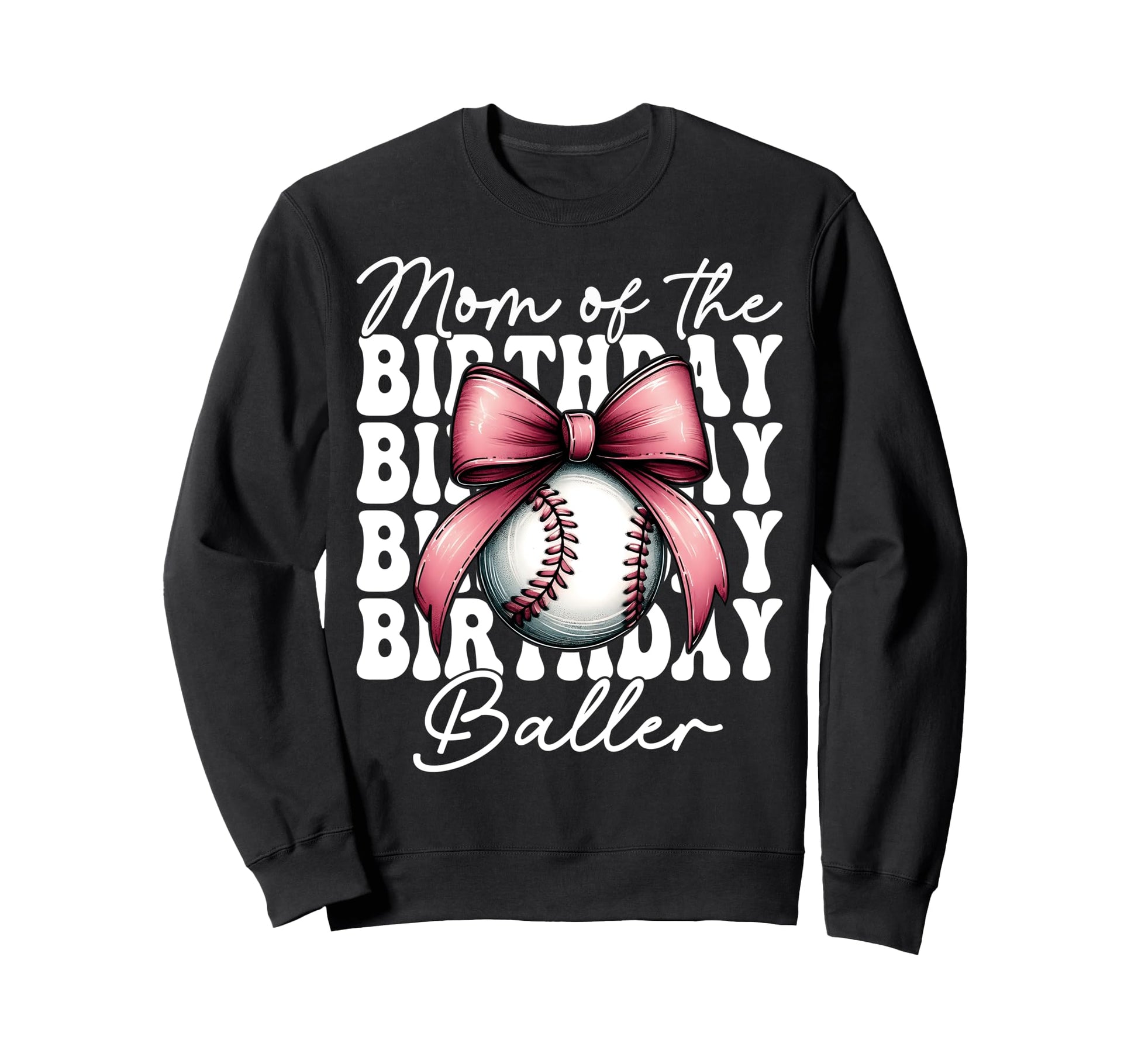 Mom Birthday Baller Baseball Mom Sweatshirt - Graphic Print for Adults - T-Shirt, Sweatshirt, Hoodie