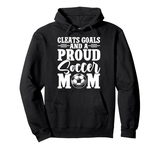 Cleats Goals And Proud Soccer Mom Game Hoodie - Aesthetic Graphic Unisex - T-Shirt, Sweatshirt, Hoodie