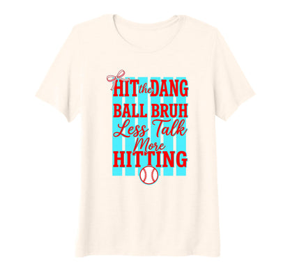 Womens Hit Dang Ball Bruh Less Talking T-Shirt - Unique Graphic for Adults - T-Shirt, Sweatshirt, Hoodie