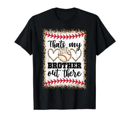 Thats My Brother Out There Baseball Love T-Shirt - Unique Graphic Unisex - T-Shirt, Sweatshirt, Hoodie