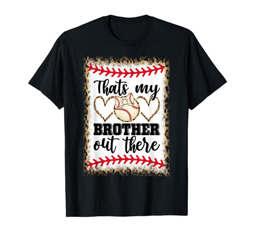 Thats My Brother Out There Baseball Love T-Shirt - Unique Graphic Unisex - T-Shirt, Sweatshirt, Hoodie