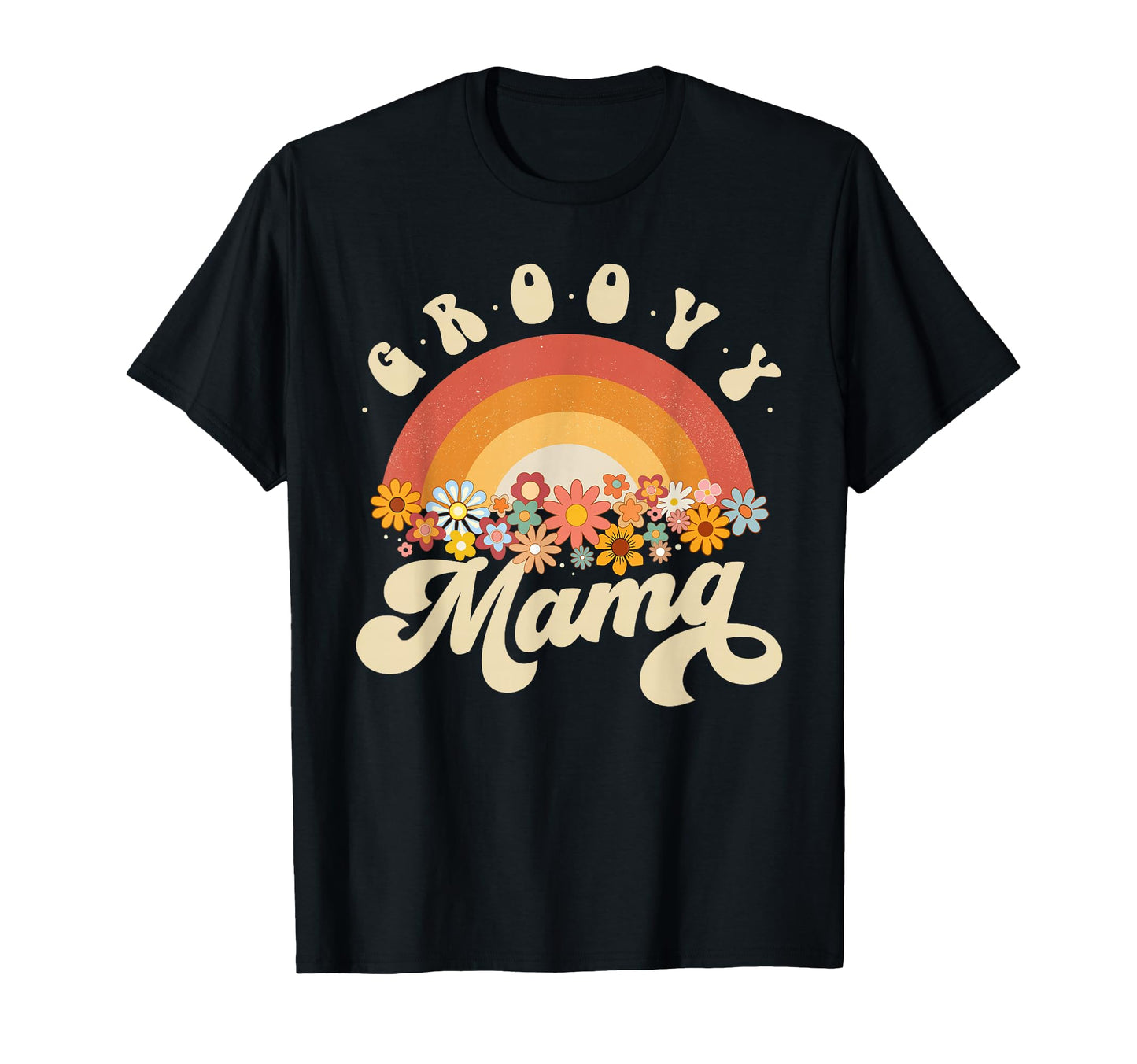Groovy Mama Rainbow Colorful Flowers T-Shirt - Casual Everyday Wear Unisex - T-Shirt, Sweatshirt, Hoodie