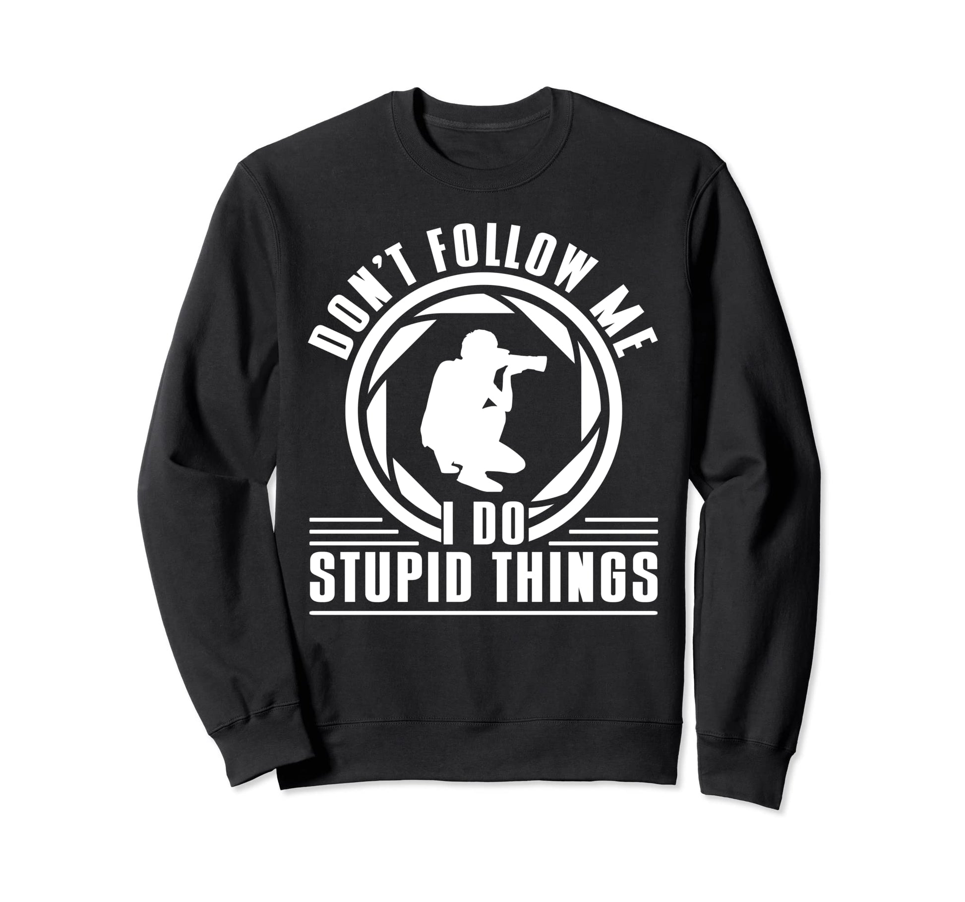 Dont Follow Me I Do Stupid Things Sweatshirt - Unique Graphic for Adults - T-Shirt, Sweatshirt, Hoodie