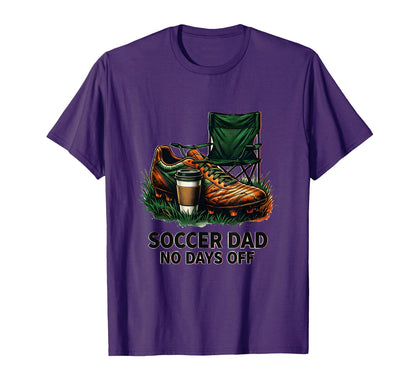 Soccer Dad No Days Off Dedicated T-Shirt - Casual Everyday Wear for Adults - T-Shirt, Sweatshirt, Hoodie