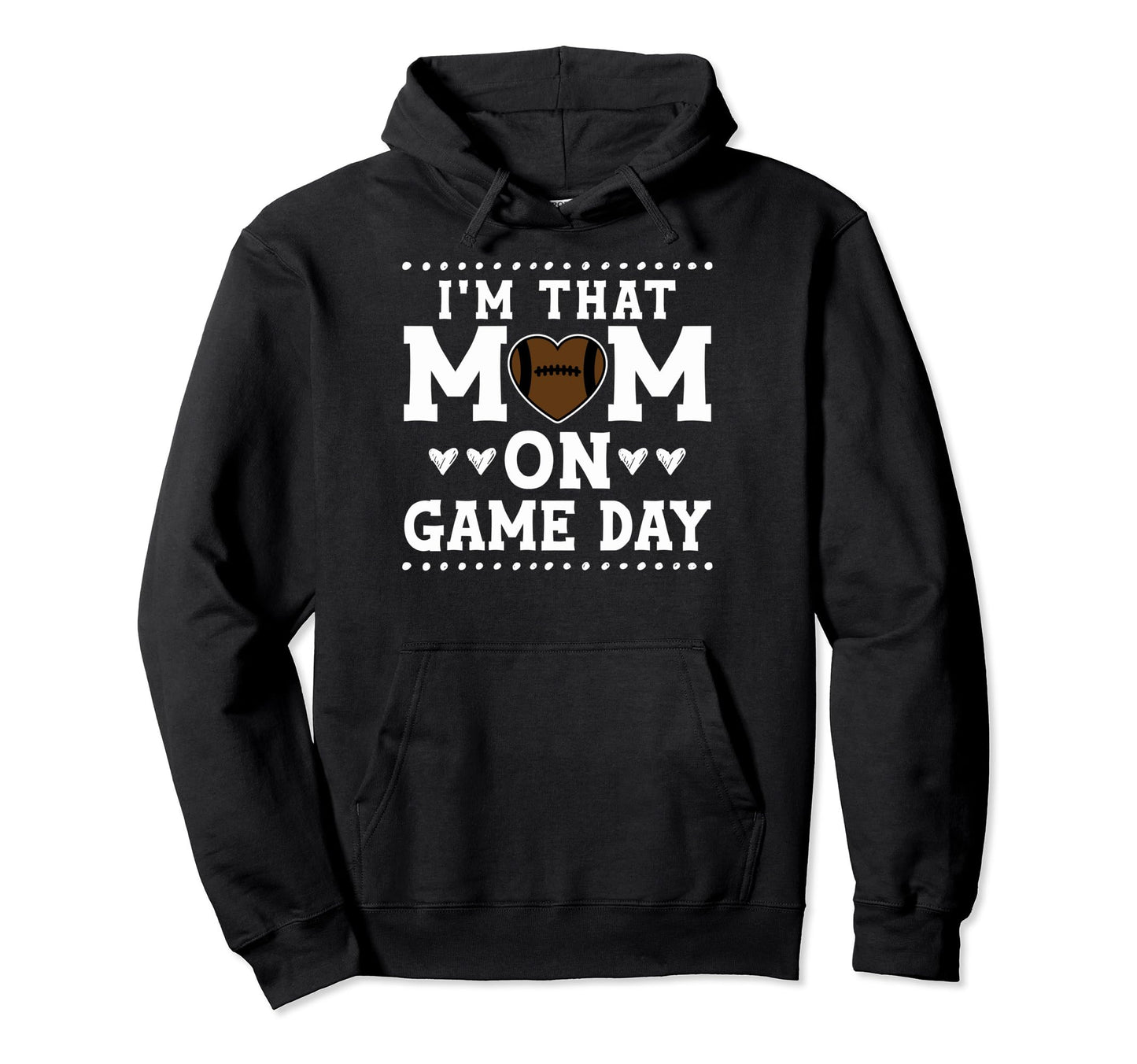 Proud Football Mother Im That Mom Game Hoodie - Novelty Apparel for Adults - T-Shirt, Sweatshirt, Hoodie