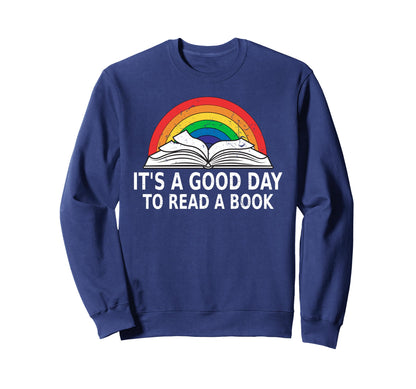 Its Good Day To Read Book Reading Sweatshirt - Novelty Apparel Men Women - T-Shirt, Sweatshirt, Hoodie
