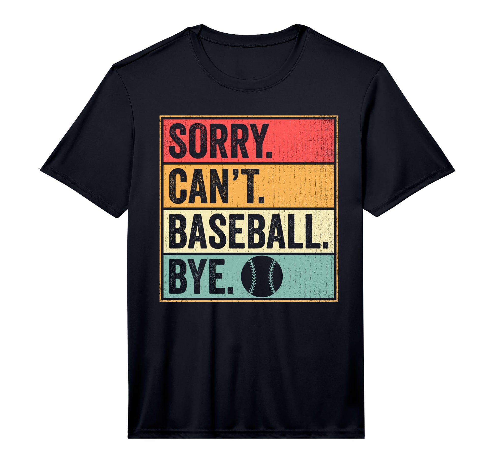 Mens Sorry Cant Baseball Bye Performance T-Shirt - Trendy Graphic Men Women - T-Shirt, Sweatshirt, Hoodie