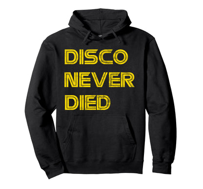 Disco Never Died 70S Funky Hippie Gift Hoodie - Graphic Print for Adults - T-Shirt, Sweatshirt, Hoodie