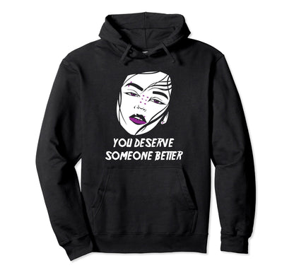 Alt Aesthetics You Deserve Someone Better Hoodie - Trendy Graphic Unisex - T-Shirt, Sweatshirt, Hoodie