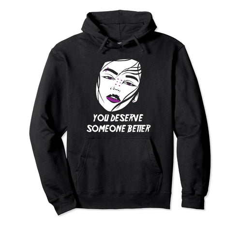 Alt Aesthetics You Deserve Someone Better Hoodie - Trendy Graphic Unisex - T-Shirt, Sweatshirt, Hoodie