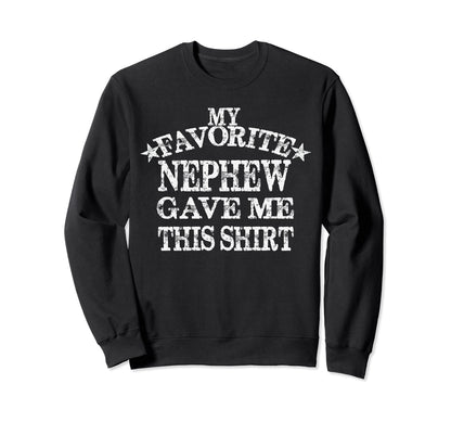 My Favorite Nephew Gave Me This Sweatshirt - Graphic Print for Adults - T-Shirt, Sweatshirt, Hoodie