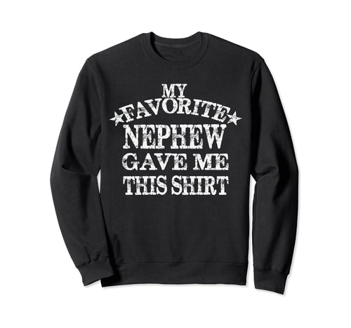 My Favorite Nephew Gave Me This Sweatshirt - Graphic Print for Adults - T-Shirt, Sweatshirt, Hoodie
