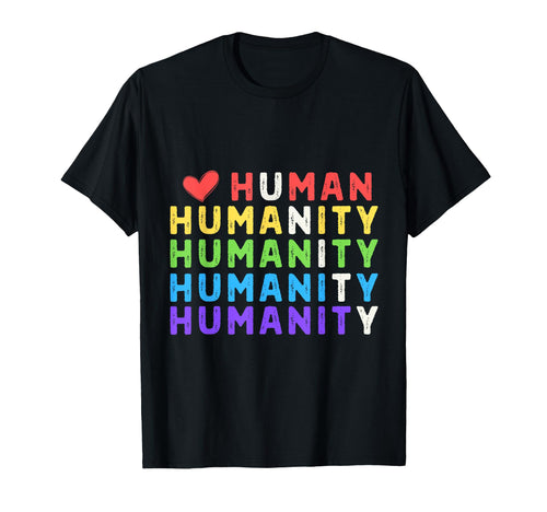 Human Humanity Unity Kindness Peace T-Shirt - Fun Novelty Design Men Women - T-Shirt, Sweatshirt, Hoodie
