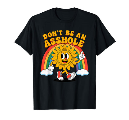 Dont Be Asshole Funny Sunflower Rainbow T-Shirt - Unique Graphic Men Women - T-Shirt, Sweatshirt, Hoodie