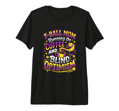 T Ball Mom Coffee Blind Optimism Ball Mama T-Shirt - Trendy Graphic Unisex - T-Shirt, Sweatshirt, Hoodie